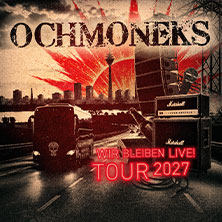 Ochmoneks - Wir Bleiben Live! Tour 2027 12.02.2027 Cobra