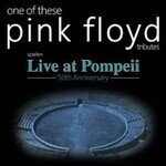 One Of These – A celebration of Pink Floyd / Live at Pompeii & Early Days
